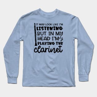 It May Look Like I'm Listening But In My Head I'm Playing The Clarinet Marching Band Funny Long Sleeve T-Shirt